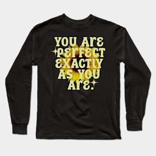 You Are Perfect Exactly As You Are Long Sleeve T-Shirt